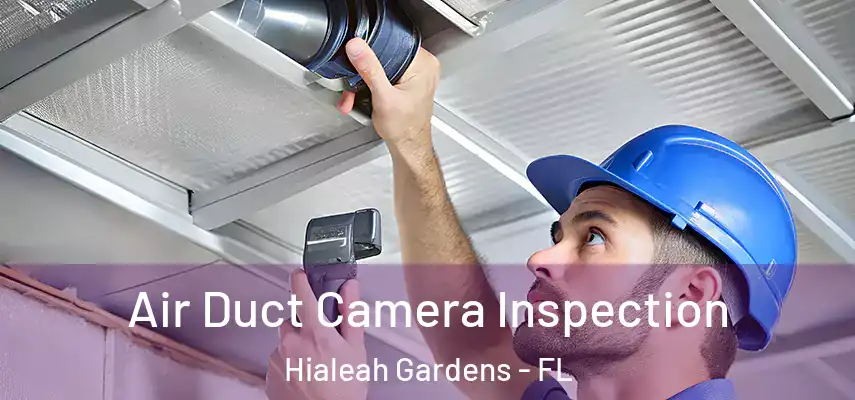  Air Duct Camera Inspection Hialeah Gardens - FL