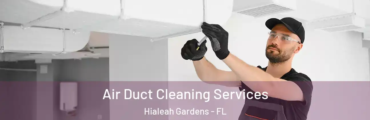  Air Duct Cleaning Services Hialeah Gardens - FL