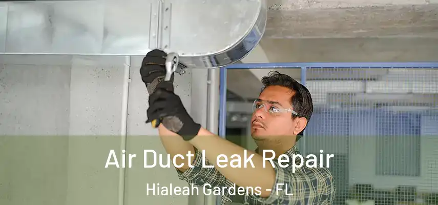 Air Duct Leak Repair Hialeah Gardens - FL