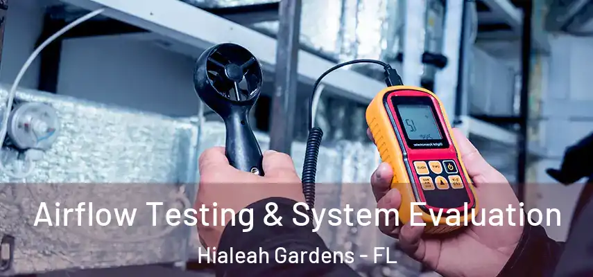  Airflow Testing & System Evaluation Hialeah Gardens - FL