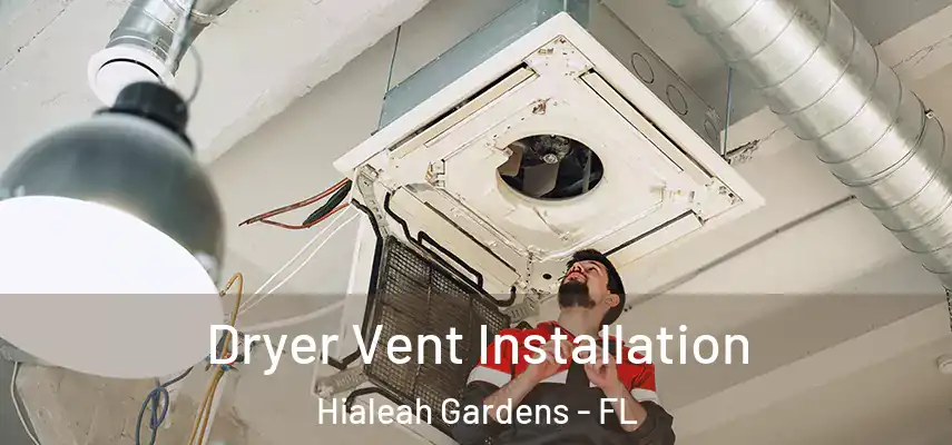  Dryer Vent Installation Hialeah Gardens - FL