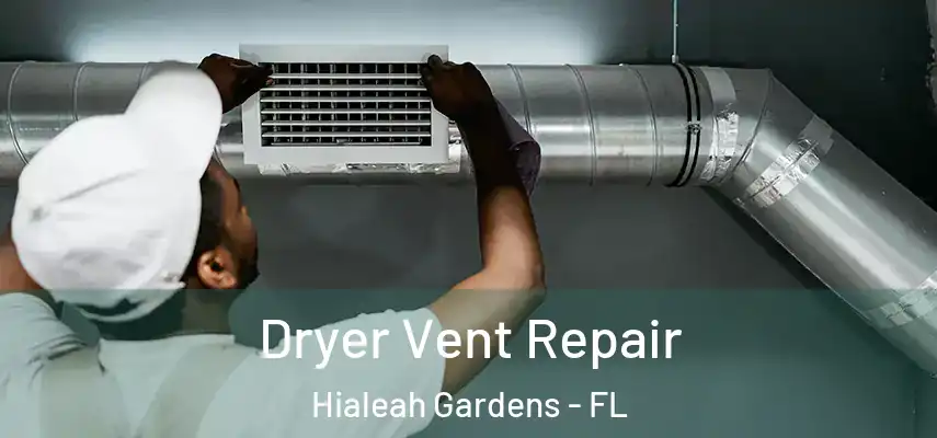Dryer Vent Repair Hialeah Gardens - FL