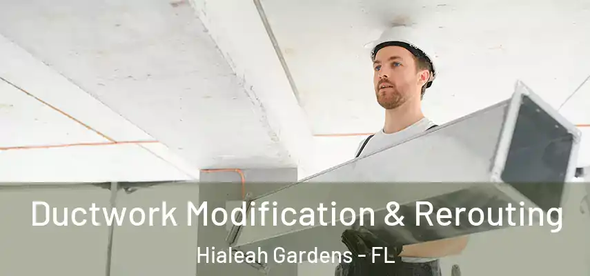  Ductwork Modification & Rerouting Hialeah Gardens - FL