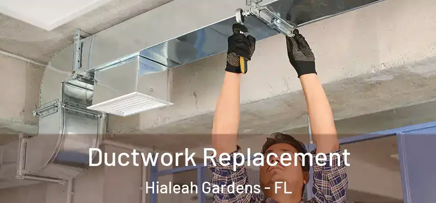 Ductwork Replacement Hialeah Gardens - FL