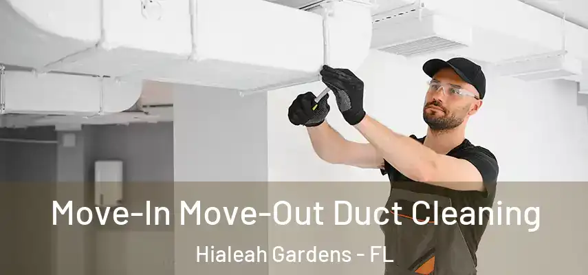  Move-In Move-Out Duct Cleaning Hialeah Gardens - FL
