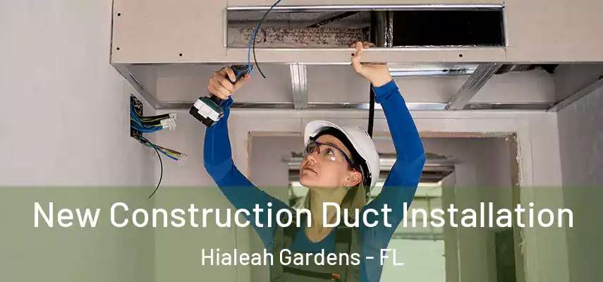  New Construction Duct Installation Hialeah Gardens - FL