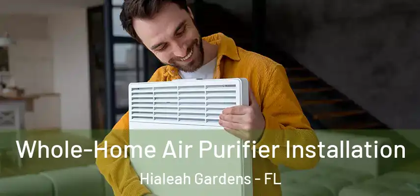  Whole-Home Air Purifier Installation Hialeah Gardens - FL